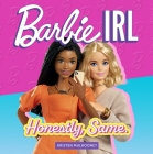 Barbie IRL (In Real Life): Honestly, Same. Cover Image