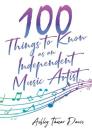 100 Things to Know as an Independent Music Artist By Ashley Támar Davis Cover Image