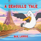 Herman's High-Flying Adventure: A Seagull's Tale By Dan Lawrie, Alex Goubar (Illustrator) Cover Image