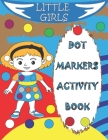 Dot Markers Activity Book: Dot Coloring Book For Toddlers, Ideal gift For Boys and Girls Cover Image