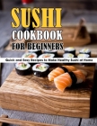 Sushi Cookbook For Beginners: Quick and Easy Recipes to Make Healthy Sushi at Home By Marilie Schiller Cover Image