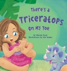 There's a Triceratops on My Toe By Wendy Buck, Ale Tadeo (Illustrator) Cover Image