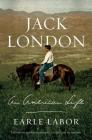 Jack London: An American Life By Earle Labor Cover Image