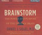Brainstorm: The Power and Purpose of the Teenage Brain: An Inside-Out Guide to the Emerging Adolescent Mind, Ages 12-24 By Daniel J. Siegel, Daniel J. Siegel (Read by) Cover Image