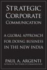 Strategic Corporate Communications: A Global Approach for Doing Business in the New India By Paul Do Not Use Argenti Do Not Use Cover Image