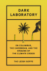 Dark Laboratory: On Columbus, the Caribbean, and the Origins of the Climate Crisis Cover Image