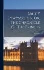 Brut Y Tywysogion, Or, The Chronicle Of The Princes Cover Image