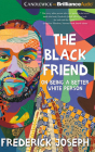 The Black Friend: On Being a Better White Person By Frederick Joseph, Miebaka Yohannes (Read by) Cover Image