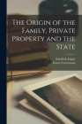 The Origin of the Family, Private Property and the State By Friedrich Engels, Ernest Untermann Cover Image