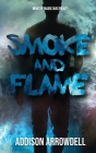 Smoke and Flame By Addison Arrowdell Cover Image