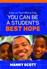 Even on Your Worst Day, You Can Be a Student's Best Hope By Manny Scott Cover Image