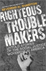 Righteous Troublemakers: Untold Stories of the Social Justice Movement in America By Al Sharpton Cover Image
