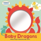 Mirror, Mirror: Baby Dragons By Lisa Edwards, Clare Baggaley (Illustrator) Cover Image