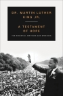 A Testament of Hope: The Essential Writings and Speeches By Dr. Martin Luther King, Jr. Cover Image