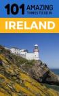 101 Amazing Things to Do in Ireland: Ireland Travel Guide By 101 Amazing Things Cover Image