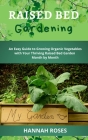 Raised Bed Gardening: An Easy Guide to Growing Organic Vegetables with Your Thriving Raised Bed Garden Month by Month Cover Image