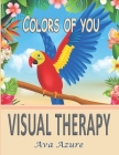 Visual Therapy - Colors of You: A Stress Relieving Coloring Book for Adults. 101 Single-Sided Pages with Amazing Pictures. Cover Image