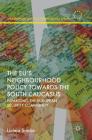 The Eu's Neighbourhood Policy Towards the South Caucasus: Expanding the European Security Community (European Union in International Affairs) By Licínia Simão Cover Image