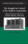 The Struggle for Control of the Modern Corporation: Organizational Change at General Motors, 1924-1970 (Structural Analysis in the Social Sciences #17) By Robert F. Freeland Cover Image