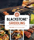 Blackstone® Griddling: The Ultimate Guide to Show-Stopping Recipes on Your Outdoor Gas Griddle By Josh Hunt Cover Image