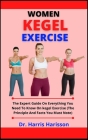 Women Kegel Exercise: The Expert Guide On Everything You Need To Know On Kegel Exercise (The Principle And Facts You Must Note) By Harris Harisson Cover Image