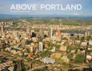 Above Portland By Bruce Forster (By (photographer)), Chet Orloff (Editor) Cover Image