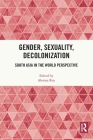 Gender, Sexuality, Decolonization: South Asia in the World Perspective Cover Image