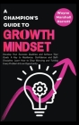 A Champion's Guide to Growth Mindset: Develop Your Success Qualities and Achieve Your Goals. A Key to Resilience, Confidence and Self-Discipline By Wayne Marshall Harrett Cover Image