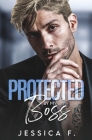 Protected By My Boss: Liebesroman By Jessica F Cover Image