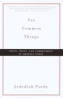 For Common Things: Irony, Trust, and Commitment in America Today By Jedediah Purdy Cover Image