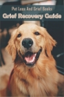 Pet Loss And Grief Books_ Grief Recovery Guide: Books On Grieving Pet Loss By Shawn Samy Cover Image