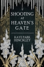 Shooting at Heaven's Gate By Kaye Park Hinckley Cover Image