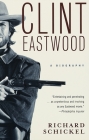 Clint Eastwood: A Biography By Richard Schickel Cover Image