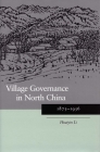 Village Governance in North China: 1875-1936 By Huaiyin Li Cover Image