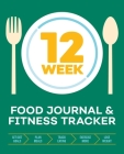 12-Week Food Journal and Fitness Tracker: Track Eating, Plan Meals, and Set Diet and Exercise Goals for Optimal Weight Loss Cover Image