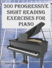 300 Progressive Sight Reading Exercises for Piano By Robert Anthony Cover Image