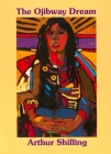 The Ojibway Dream By Arthur Shilling Cover Image