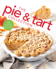 The Pie and Tart Collection: 170 Recipes for the Pie and Tart Baking Enthusiast Cover Image