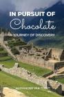 In Pursuit of Chocolate: A Journey of Discovery By Alexander Van 't Riet Cover Image