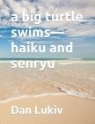 A big turtle swims-haiku and senryu By Dan Lukiv Cover Image