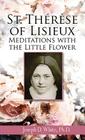 St. Therese of Lisieux: Meditations with the Little Flower By Joseph D. White, Thaeraese, Teresa Hawes Cover Image