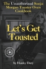 Let's Get Toasted: Unauthorized Sonja Morgan Toaster Oven Cookbook Cover Image