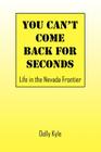 You Can't Come Back for Seconds: Life in the Nevada Frontier By Dolly Kyle Cover Image