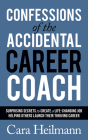 Confessions of the Accidental Career Coach: Surprising Secrets to Create a Life-Changing Job Helping Others Launch Their Thriving Career Cover Image