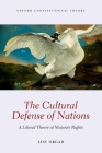 The Cultural Defense of Nations: A Liberal Theory of Majority Rights (Oxford Constitutional Theory) Cover Image