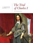 The Trial of Charles I: A History in Documents: (From the Broadview Sources Series) By K. J. Kesselring (Editor) Cover Image