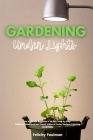 Gardening Under Lights: An Absolute Beginner's 14-Day Step-by-Step Guide on How to Grow Plants Indoors Under Various Lighting Conditions Cover Image