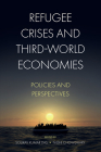 Refugee Crises and Third-World Economies: Policies and Perspectives By Sourav Kumar Das (Editor), Nidhi Chowdhary (Editor) Cover Image