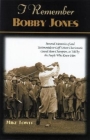I Remember Bobby Jones: Personal Memories and Testimonials to Golf's Most Charismatic Grand Slam Champion, as Told by the People Who Knew Him By Mike Towle Cover Image