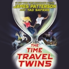 The Time Travel Twins By Tad Safran, James Patterson, Diedrich Bader (Read by) Cover Image